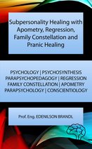 Subpersonality Healing with Apometry, Regression, Family Constellation and Pranic Healing
