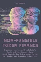 Non-Fungible Token Finance Cryptocurrencies and Blockchain's Basis and the Changes these Breakthroughs Can Bring about in the Art Market and Creative Industries