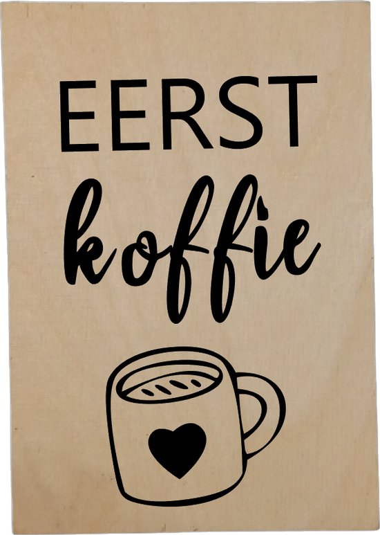Tekstbord Eerst koffie - Tegeltje Groot Koffie - Tekst Op Hout - Plankje Hout Met Tekst
