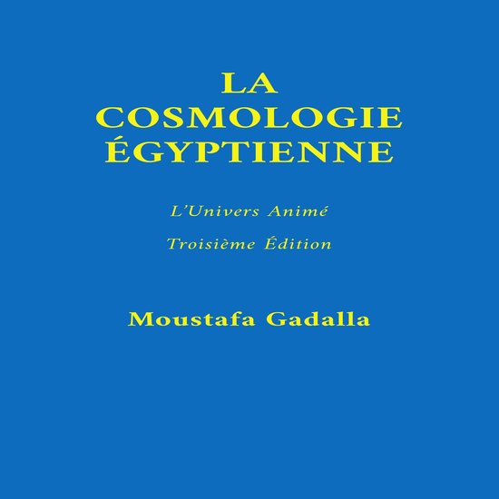 Cosmologie Égyptienne Lunivers Animé Troisième Édition Moustafa Gadalla 1933