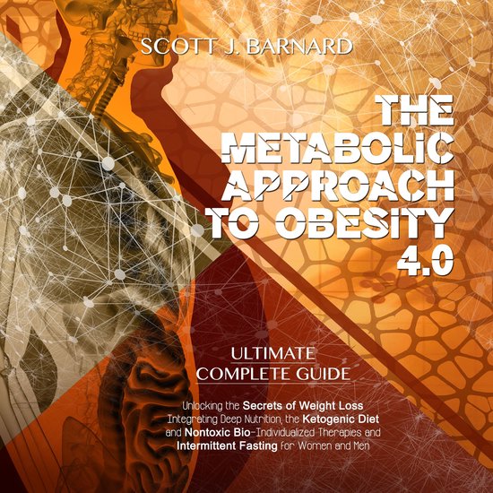 Metabolic Approach to Obesity 4.0, The, Scott J. Barnard ...