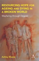 Anthem Religion and Society Series - Resourcing Hope for Ageing and Dying in a Broken World