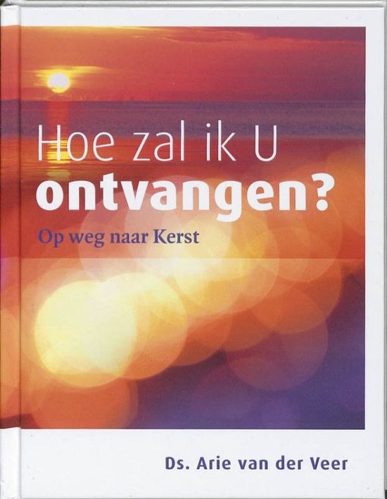 Hoe Zal Ik U Ontvangen Hoe zal ik U ontvangen?, Arie van der Veer | 9789051944037 | Boeken | bol
