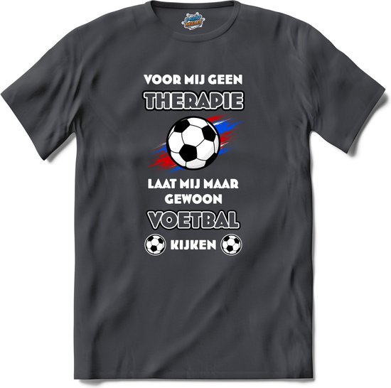 Voor mij geen therapie, maar voetbal-  Oranje elftal WK / EK voetbal - feest kleding - grappige zinnen, spreuken en teksten - T-Shirt - Heren - Mouse Grey - Maat S