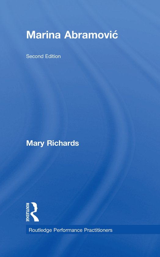 Boekomslag: Marina Abramović, Second Edition, Mary Richards, Routledge Performance Practitioners.