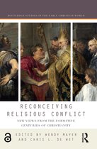 Routledge Studies in the Early Christian World- Reconceiving Religious Conflict