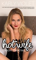 Hotwife Caught Cheating 1 - Hotwife Caught Cheating - A Hot Wife Watching Wife Sharing Multiple Partner Romance Novel
