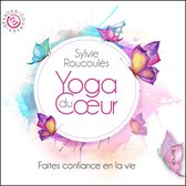 Sylvie Roucoulès - Faites Confiance En La Vie - Yoga Du Coeur (CD)