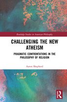Routledge Studies in American Philosophy- Challenging the New Atheism