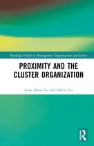 Routledge Studies in Management, Organizations and Society- Proximity and the Cluster Organization