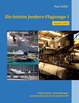 Die letzten Junkers-Flugzeuge 1 - Die letzten Junkers-Flugzeuge I - Ausgabe 2023