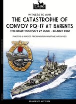 Witness to war 41 - The catastrophe of convoy PQ.17 at Barents