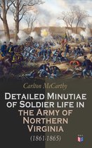 Detailed Minutiae of Soldier life in the Army of Northern Virginia (1861-1865)