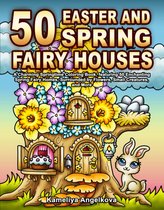 50 Easter and Spring Fairy Houses Coloring Book - Kameliya Angelkova - Kleurboek voor volwassenen