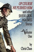 Of Course He Pushed Him and Other Sherlock Holmes Stories - Volume 1