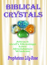 Biblical Crystals: The divine prophetic healing messages that the lord wants Christians to know based on the Crystals in the Bible.