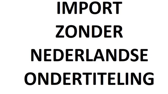 Texte sur fond blanc : IMPORT SANS SOUS-TITRES NÉERLANDAIS.