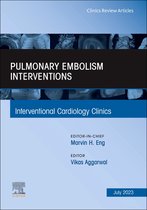 Pulmonary Embolism Interventions, An Issue of Interventional Cardiology Clinics