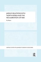 The University of Sheffield/Routledge Japanese Studies Series- Japan's Relations with North Korea and the Recalibration of Risk