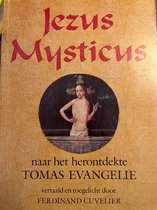 Jezus Mysticus - Naar het herontdekte Thomas Evangelie