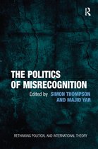 Rethinking Political and International Theory-The Politics of Misrecognition