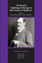The International Psychoanalytical Association Contemporary Freud Turning Points and Critical Issues Series- On Freud's Splitting of the Ego in the Process of Defence