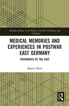 Routledge Studies in the History of Science, Technology and Medicine- Medical Memories and Experiences in Postwar East Germany