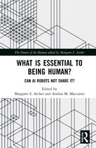 The Future of the Human- What is Essential to Being Human?