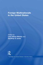 Routledge International Studies in Business History- Foreign Multinationals in the United States