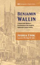 Monographs in Baptist History 27 - Benjamin Wallin