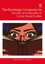 Routledge Companions to Gender-The Routledge Companion to Gender and Sexuality in Comic Book Studies