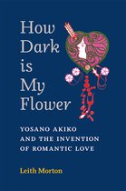 Michigan Monograph Series in Japanese Studies- How Dark Is My Flower