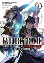 Failure Frame: I Became the Strongest and Annihilated Everything With Low-Level Spells (Manga)- Failure Frame: I Became the Strongest and Annihilated Everything With Low-Level Spells (Manga) Vol. 6