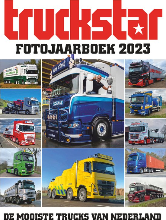 Truckstar Fotojaarboek 2023 - Wie heeft de mooiste Truck van Nederland? - 256 pagina's - Overzicht van het wegtransport in 2023