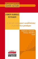 Les Grands Auteurs - Andrew Marshall Pettigrew - L'art de conjuguer académisme et pertinence pratique