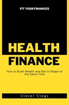 The Fit Finances Series 1 - Fit Your Finances: How to Build Wealth and Get in Shape at the Same Time
