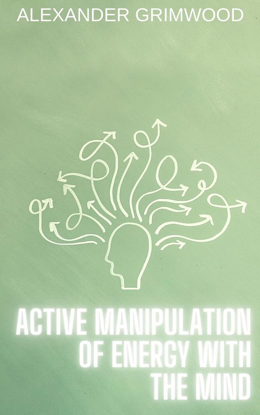 Active Manipulation of Energy with the Mind (ebook), Alexander Grimwood