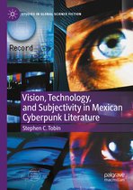 Studies in Global Science Fiction- Vision, Technology, and Subjectivity in Mexican Cyberpunk Literature