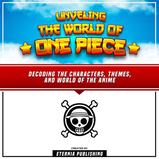 Unveling The World Of One Piece Decoding The Characters, Themes, And