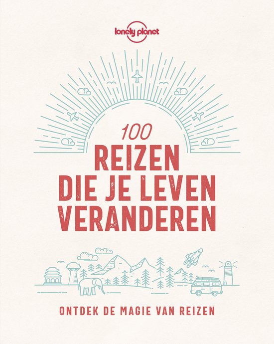 Lonely planet - Lonely Planet 100 reizen die je leven verand ... - cover