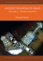 The Archaeological Heritage of Oman- Ancient Weapons of Oman. Volume 1: Edged Weapons