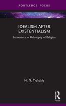 Routledge Focus on Philosophy- Idealism after Existentialism