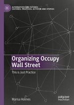 Alternatives and Futures: Cultures, Practices, Activism and Utopias- Organizing Occupy Wall Street