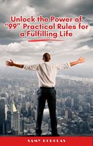 Unlock The Power Of “99” Practical Rules for A Fulfilling Life