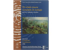 De relatie tussen economie en ecologie : gisteren, vandaag en morgen : Jaarboek 1998 van het Tijdschrift voor Ecologische Geschiedenis