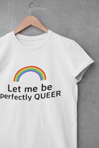 Shirt - Let me be perfectly queer - Wurban Wear | Grappig shirt | Pride | Unisex tshirt | Pride vlag | Regenboog vlag | LGBTQ | Make up | Gay | Liefde | Wit