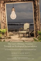 Hart Monographs in Transnational and International Law - The Law's Ultimate Frontier: Towards an Ecological Jurisprudence