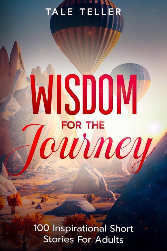 Wisdom For The Journey 100 Inspirational Short Stories For Adults