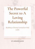 The Powerful Secret to A Loving Relationship