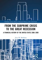 Financial History of the United States- From the Subprime Crisis to the Great Recession